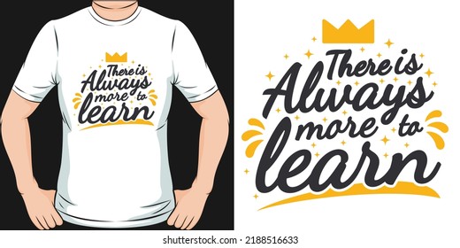 There is Always More to Learn Motivation Typography Quote T-Shirt Design.