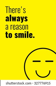 There is always a reason to smile. Funny Creative Motivation Quote. Colorful Vector Typography Banner Inspiration Concept.