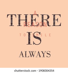 There is always a reason to smile lettering abstract,Graphic design print t-shirts fashion,vector,poster,card