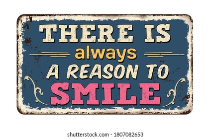 There is always a reason to smile vintage rusty metal sign on a white background, vector illustration