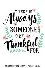 There is Always Someone to be Thankful for, Vector Typographic Design Thankfulness Poster with Flower Accents and laurels