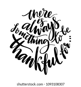 There is always something to be grateful for words. Hand drawn creative calligraphy and brush pen lettering, design for holiday greeting cards and invitations.