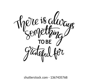 There is always something to be grateful for Vintage motivational hand drawn lettering poster. Vector hand drawn typography concept. T-shirt design or home decor element