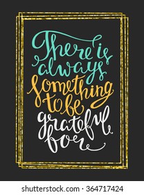 There is always something to be grateful for hand drawn letter quote in a rectangular gold frame. Inspirational vector typography.