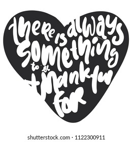 There is always something to be thankful for. Hand lettering for your design. Vector illustration 