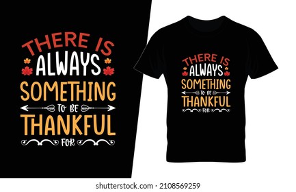 There is always something to be thankful t shirt design vector. This design you can be used in bags, posters, sticker, mugs and also different print items.