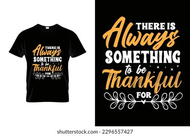 There is always something to be thankful for Inspirational Design | Motivational T shirt