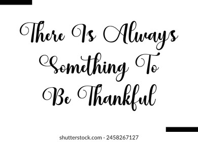 There is always something to be thankful Family vector calligraphic inscription al typography text