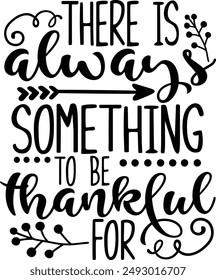 There Is Always Something To Be Thankful For Happy Thanksgiving Typography Design