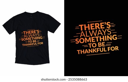 There Is Always Something To Be Thankful For - Thanks Giving T shirt Design.
