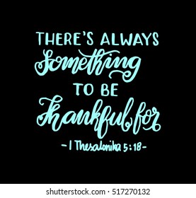 there is always something to be thankful for. Bible Verse. Hand Lettered Quote. Modern Calligraphy. Christian Poster