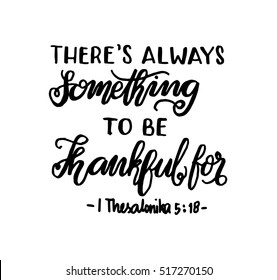 there is always something to be thankful for. Bible Verse. Hand Lettered Quote. Modern Calligraphy. Christian Poster