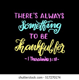 there is always something to be thankful for. Bible Verse. Hand Lettered Quote. Modern Calligraphy. Christian Poster