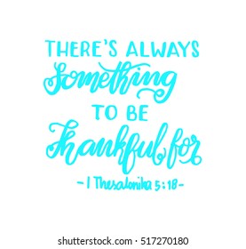 there is always something to be thankful for. Bible Verse. Hand Lettered Quote. Modern Calligraphy. Christian Poster
