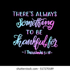 there is always something to be thankful for. Bible Verse. Hand Lettered Quote. Modern Calligraphy. Christian Poster