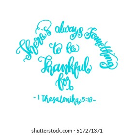 there is always something to be thankful for. Bible Verse. Hand Lettered Quote. Modern Calligraphy. Christian Poster