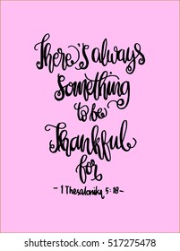 there is always something to be thankful for. Bible Verse. Hand Lettered Quote. Modern Calligraphy. Christian Poster