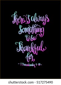 there is always something to be thankful for. Bible Verse. Hand Lettered Quote. Modern Calligraphy. Christian Poster