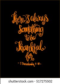 there is always something to be thankful for. Bible Verse. Hand Lettered Quote. Modern Calligraphy. Christian Poster