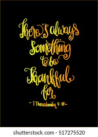 there is always something to be thankful for. Bible Verse. Hand Lettered Quote. Modern Calligraphy. Christian Poster