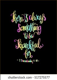 there is always something to be thankful for. Bible Verse. Hand Lettered Quote. Modern Calligraphy. Christian Poster
