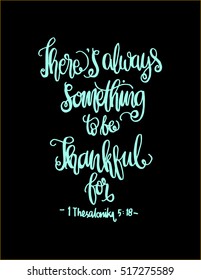 there is always something to be thankful for. Bible Verse. Hand Lettered Quote. Modern Calligraphy. Christian Poster