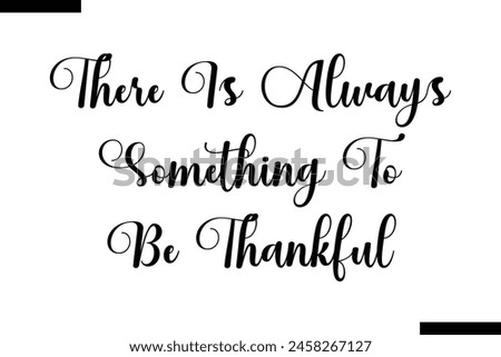 There is always something to be thankful Family vector calligraphic inscription al typography text