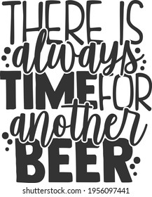 There Is Always Time For Another Beer - Beer design