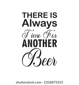 there is always time for another beer black letter quote