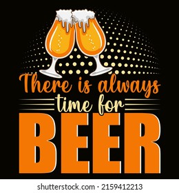 There is always time for beer. Beer t shirt and mug design vector illustration