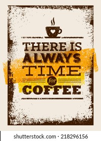 There Is Always Time For Coffee. Creative Vintage Poster Concept.