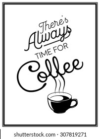 There is always time for coffee - Quote Typographical Background. Vector EPS8 illustration. 