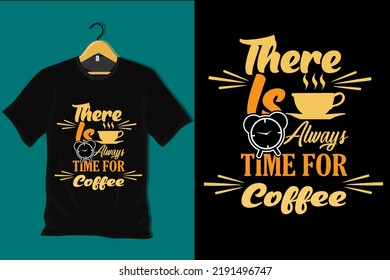 There is Always Time for Coffee T Shirt Design