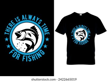 There is Always Time for Fishing T-shirt design. vector illustration 