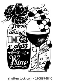 There is always time for a glass of wine. Funny saying for posters, cafe  and bar, t-shirt design. Brush calligraphy. Hand illustration  of bottle, glass and lettering. Vector design