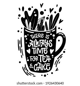 There is always time for tea and cake - cute hand drawn tea themed lettering phrase. Fun vector illustration words in a mug silhouette.