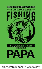 there aren't many things i love more than fishing but one of them is being a papa t shirt design. Vector Illustration quotes. Design for t shirt lettering, typography, print, poster, gift card, label