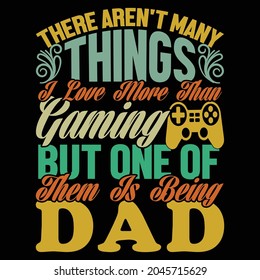 there aren't many things i love more than gaming but one of them is being dad, gaming dad, happy fathers day gift idea, gaming graphic design