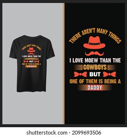 There aren't many things i love more than cowboy T shirt Design. Father Day t shirt design.