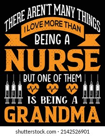 There aren't many things I love more than being a nurse, but one of them is being a grandma T-shirt design Nursing t-shirt with medical element vectors. Stethoscope, syringe design. For label.