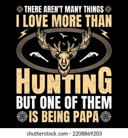 There aren't many things, I love more than hunting, hunting SVG T-Shirt,