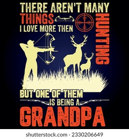 THERE AREN'T MANY THINGS I LOVE MORE THEN HUNTING BUT ONE OF THEM IS BEING A GRANDPA ,This for hunting lover, I am a hunter, t shirt Design,
Deer Hunting Shirt Designs, Adventure t shirt,