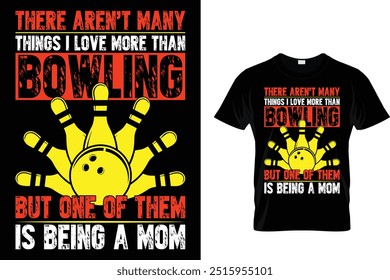 Es gibt nicht viele Dinge, die ich mehr als Bowling liebe, aber eines davon ist, eine Mutter zu sein - Bowling T-Shirt 