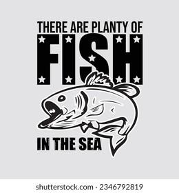 
THERE ATE PLANTY OF FISH IN THE SEA, 
CREATIVE FISHING T SHIRT DESIGN  svg