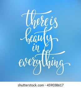 There is Beauty in Everything quote lettering. Calligraphy inspiration graphic design typography element. Hand written postcard. Cute simple vector sign.