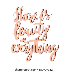 There is beauty in everything..Modern calligraphic style. Hand lettering and custom typography for your designs: t-shirts, bags, for posters, invitations, cards, etc.