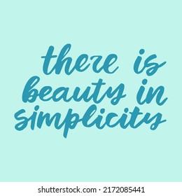 There Is Beauty In Simplicity - Handwritten Quote. Creative Calligraphy Illustration.