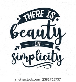 There is beauty in simplicity, Typography motivational quotes