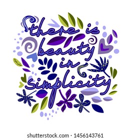 There is beauty in simplicity. Vector hand drawn encouraging lettering positive phrase. Modern brush calligraphy for blogs and social media. Motivation and inspiration quotes for invitations, greeting