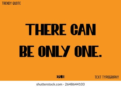 THERE CAN BE ONLY ONE.  Modern Text Calligraphy Quotation For T-Shirt Designs